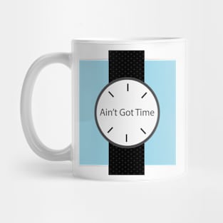 Ain't Got Time Mug